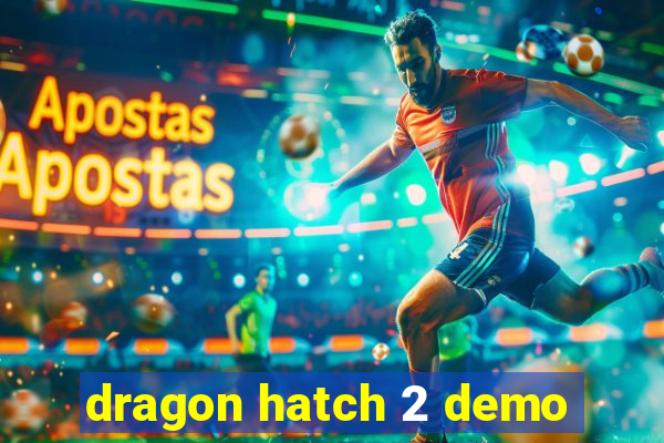 dragon hatch 2 demo